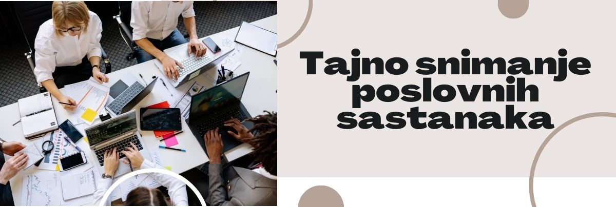Tajno snimanje poslovnih sastanaka – zakon ili prekršaj?